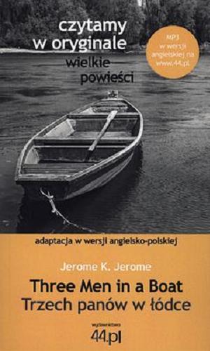 Okładka książki Three men in a boat = Trzech panów w łódce : adaptacja w wersji angielsko-polskiej / [autor oryginału] Jerome K. Jerome ; autor adaptacji Jan Edward Transue.