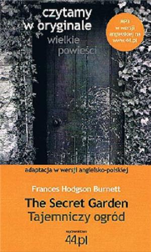 Okładka książki The secret garden = Tajemniczy ogród : adaptacja w wersji angielsko-polskiej / [autor adaptacji : Katarzyna Duda] ; [autor oryginału] Frances Hodgson Burnett.