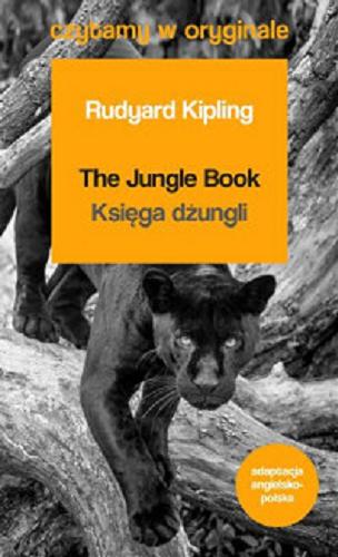 Okładka książki The Jungle Book = Księga dżungli / Rudyard Kipling ; autor adaptacji Peter Moran ; adaptacja na język polski Marcin Klag ; projekt graficzny i ilustracje Małgorzata Flis.