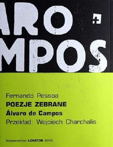 Okładka książki Poezje zebrane : Álvaro de Campos / Fernando Pessoa ; przekład Wojciech Charchalis.