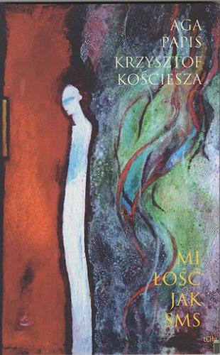 Okładka książki Miłość jak SMS / Aga Papis, Krzysztof Kościesza.