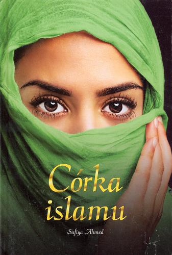 Okładka książki Córka islamu / Sufiya Ahmed ; przekład Dobromiła Jankowska.