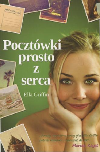Okładka książki Pocztówki prosto z serca / Ella Griffin ; z angielskiego przełożyła Magdalena Jatowska.