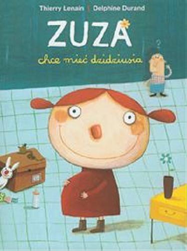 Okładka książki Zuza chce mieć dzidziusia / Thierry Lenain ; ilustracje Delphine Durand ; przełożył z francuskiego Marek Puszczewicz.