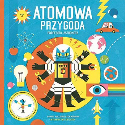 Okładka książki Atomowa przygoda Profesora Astrokota / Dominic Walliman i Ben Newman ; ilustracje Ben Newman ; przełożył Jerzy Kowalski-Glikman.