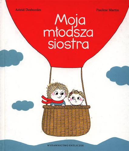 Okładka książki Moja młodsza siostra / Astrid Desbordes, Pauline Martin ; przełożył Paweł Łapiński.