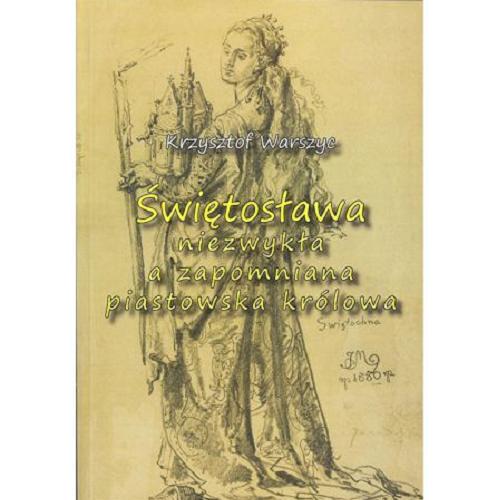 Okładka książki Świętosława : niezwykła a zapomniana piastowska królowa / Krzysztof Warszyc.