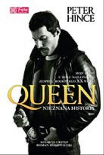 Okładka książki Queen : nieznana historia : moje życie u boku najlepszego zespołu rockowego XX wieku / Peter Hince ; tł. Aleksandra Machura & Ewa Magiera.
