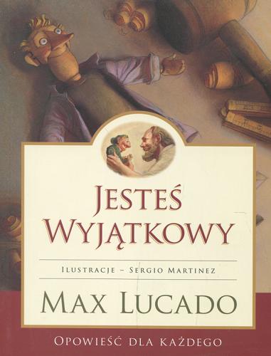 Okładka książki Jesteś wyjątkowy : opowieść dla każdego / Max Lucado ; il. Sergio Martinez ; [tł. Justyna Zając].