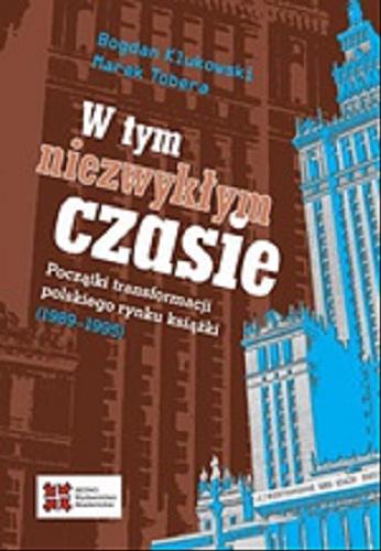 Okładka książki  W tym niezwykłym czasie : początki transformacji polskiego rynku książki (1989-1995)  7