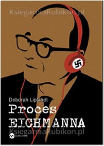 Okładka książki Proces Eichmanna / Deborah Lipstadt ; z ang. przeł. Maciej Antosiewicz.