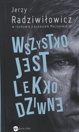 Okładka książki Wszystko jest lekko dziwne / Jerzy Radziwiłowicz w rozmowie z Łukaszem Maciejewskim.