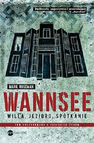 Okładka książki Wannsee : willa, jezioro, spotkanie / Mark Roseman ; z angielskiego przełożył Szymon Żuchowski.