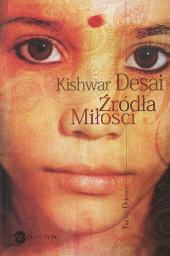 Okładka książki Źródła miłości / Kishwar Desai ; przełożyła Ewa Zagawa.