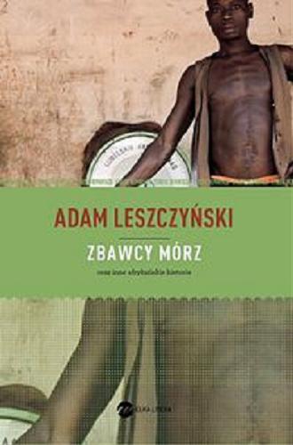 Okładka książki Zbawcy mórz oraz inne afrykańskie historie / Adam Leszczyński.
