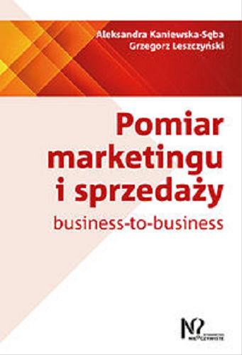 Okładka książki Pomiar marketingu i sprzedaży business-to-business / Aleksandra Kaniewska-Sęba, Grzegorz Leszczyński.