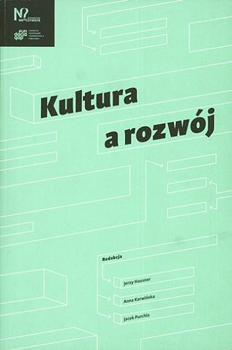 Okładka książki Kultura a rozwój / [redakcja] Jerzy Hausner, Anna Karwińska, Jacek Purchla.