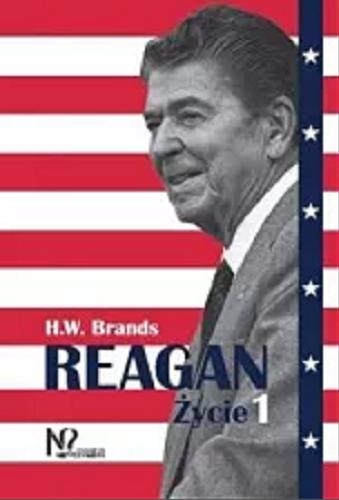 Okładka książki Reagan : życie. 1 / H. W. Brands ; tłumaczenie Janusz Stawiński.
