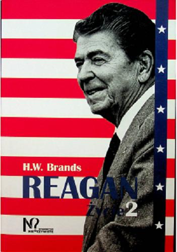 Okładka  Reagan : życie. 2 / H. W. Brands ; tłumaczenie Janusz Stawiński.