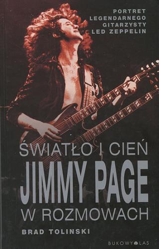 Okładka książki Światło i cień : Jimmy Page w rozmowach / Brad Tolinski ; przeł. Jacek Sikora.