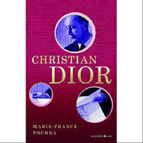 Okładka książki Christian Dior / Marie-France Pochna ; przełożyła Daria Demidowicz-Domanasiewicz.