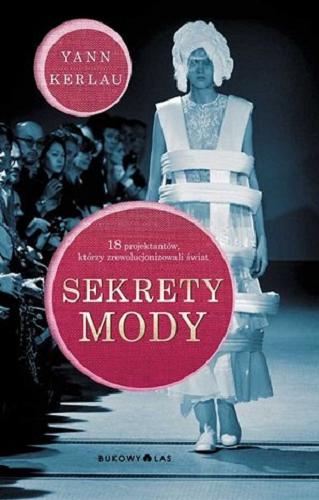 Okładka książki Sekrety mody / Yann Kerlau ; przełożyła Magdalena Kowalczyk.