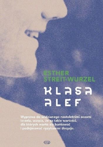 Okładka książki Klasa Alef / Esther Streit-Wurzel ; przekład z języka hebrajskiego Michał Sobelman, Joanna Stöcker-Sobelman.