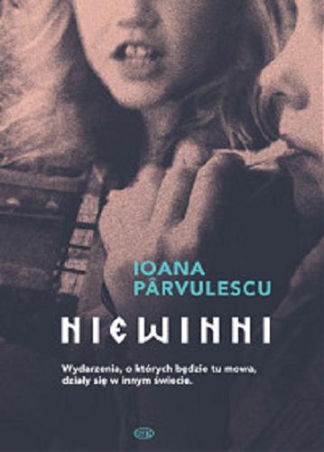 Okładka książki Niewinni / Ioana Pârvulescu ; przełożyła Joanna Kornaś-Warwas.