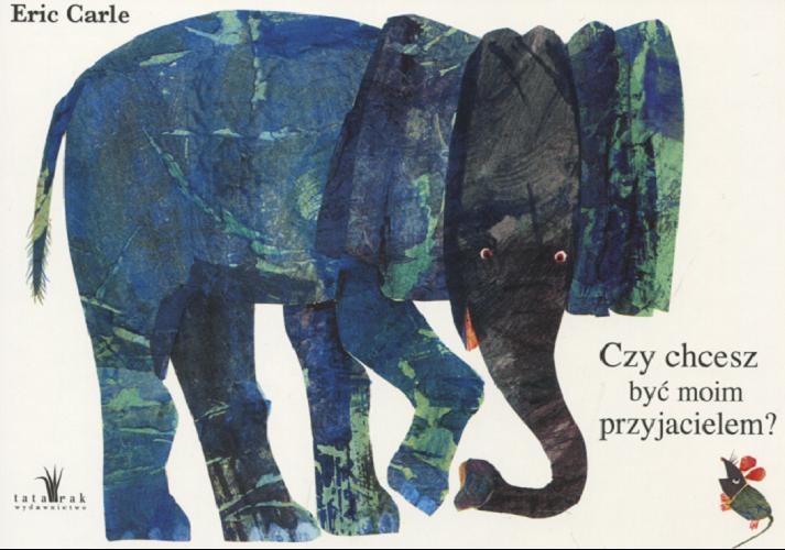 Okładka książki Czy chcesz być moim przyjacielem? / Eric Carle ; [[tł. i red. Jędrzej Butkiewicz].