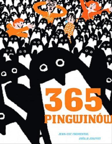 Okładka książki 365 pingwinów / Jean-Luc Fromental, Joëlle Jolivet ; tłumaczenie [z fr.] Jarosław Wróbel.