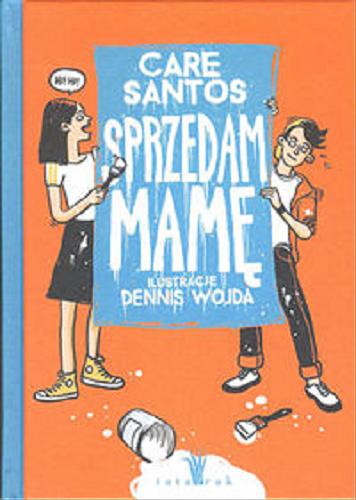 Okładka książki Sprzedam mamę / Care Santos ; ilustracje Dennis Wojda ; tłumaczenie Karolina Jaszecka.