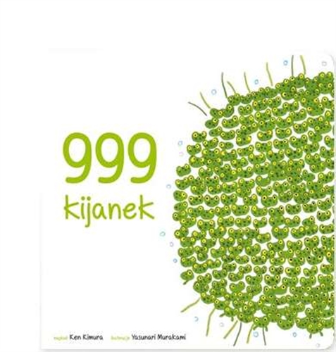 Okładka książki 999 kijanek / napisał Ken Kimura ; zilustrował Yasunari Murakami ; [tłumaczenie Julia Kownacka].