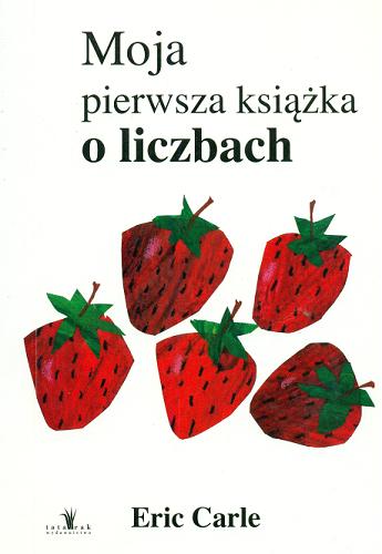 Okładka książki Moja pierwsza książka o liczbach / Eric Carle.