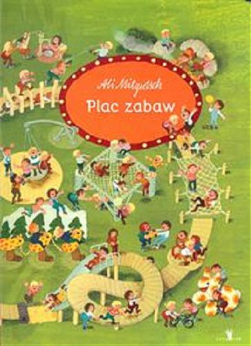 Okładka książki Plac zabaw / Tekst i ilustracje Ali Mitgutsch.