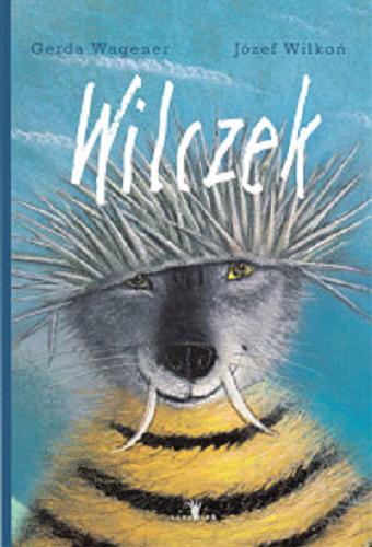 Okładka książki Wilczek / Gerda Wagener ; [ilustracje] Józef Wilkoń ; [tłumaczenie Monika Lutz].