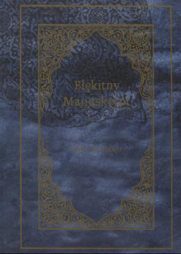 Okładka książki Błękitny Manuskrypt / Sabiha Al Khemir ; przełożyła Monika Wyrwas-Wiśniewska.