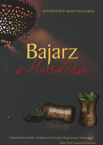 Okładka książki Bajarz z Marrakeszu / Joydeep Roy-Bhattacharya ; przeł. Anna Żarnecka.