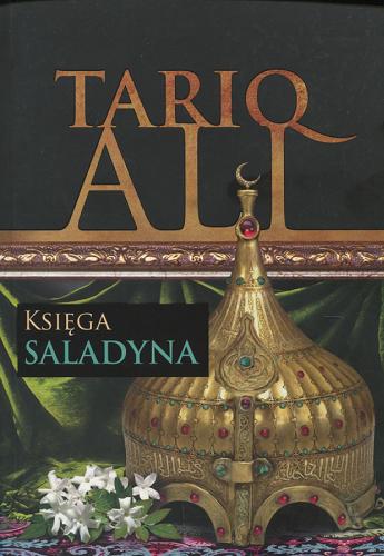 Okładka książki Księga Saladyna / Tariq Ali ; z języka angielskiego przełożył Tomasz Illg.