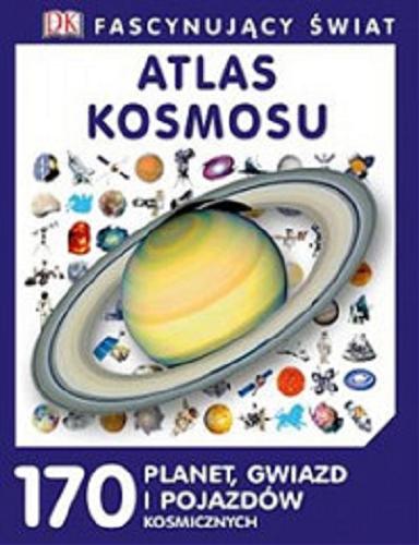 Okładka książki Atlas kosmosu : 170 planet, gwiazd i statków kosmicznych / [konsultacja Jacqueline Mitton ; tłumaczenie z języka angielskiego Michał Koper].