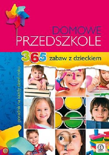 Okładka książki  Domowe przedszkole : 365 zabaw z dzieckiem  2