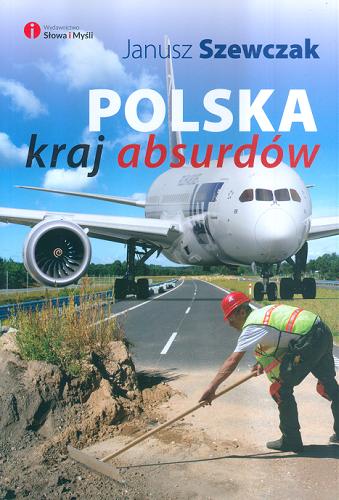 Okładka książki Polska - kraj absurdów / Janusz Szewczak.