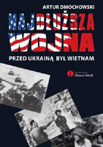 Okładka książki Najdłuższa wojna : przed Ukrainą był Wietnam / Artur Dmochowski.