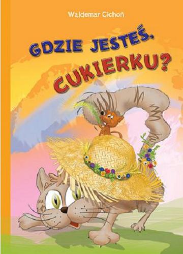 Okładka książki Gdzie jesteś cukierku? / Waldemar Cichoń ; ilustrował Dariusz Wanat.