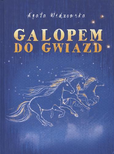 Okładka książki Galopem do gwiazd / Agata Widzowska ; ilustracje Ksenia Berezowska.