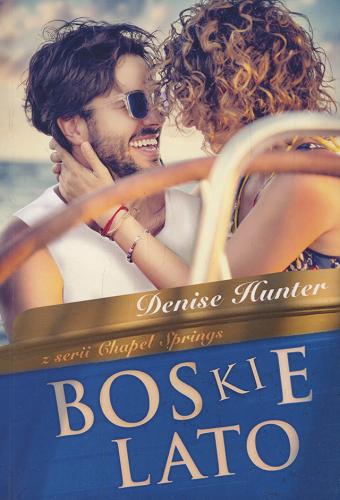 Okładka książki Boskie lato / Denise Hunter ; tłumaczenie Joanna Olejarczyk.