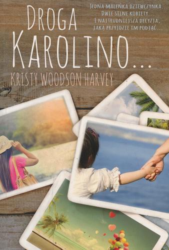 Okładka książki Droga Karolino... / Kristy Woodson Harvey ; tłumaczenie Małgorzata Ślęzak, Agata Duplaga.