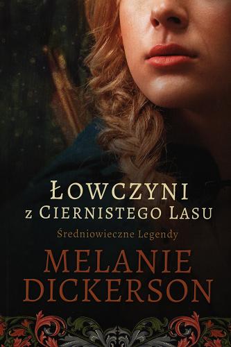 Okładka książki Łowczyni z Ciernistego Lasu / Melanie Dickerson ; tłumaczenie Anna Rojkowska, Beata Hrycak-Domke.