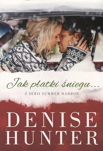 Okładka książki Jak płatki śniegu... / Denise Hunter ; tłumaczenie Anna Rojkowska.
