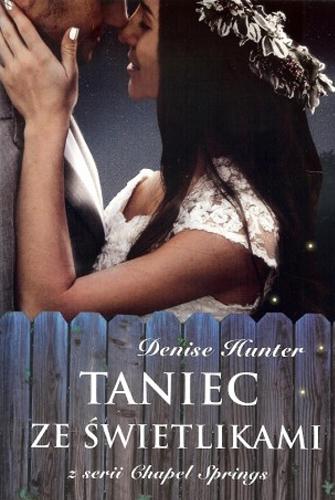 Okładka książki Taniec ze świetlikami / Denise Hunter ; tłumaczenie Joanna Olejarczyk.