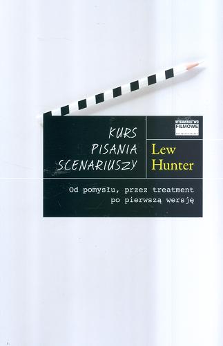 Okładka książki Kurs pisania scenariuszy / Lew Hunter ; przełożył Tomasz Szafrański.